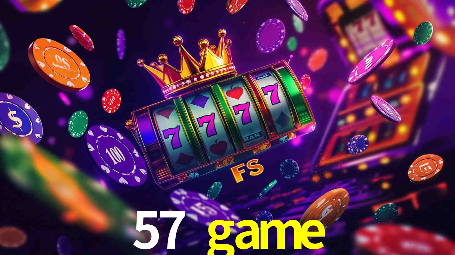 Explore as vantagens do 57 game: serviço profissional e confiabilidade
